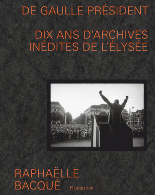 BACQUE Raphaëlle   De gaulle président - dix ans d´archives inédites de l´Elysée