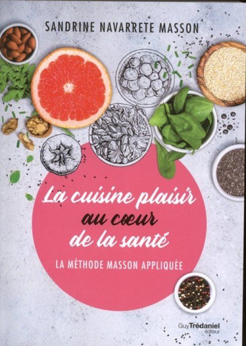 NAVARRETE MASSON Sandrine  La cuisine plaisir au coeur de la santé. La méthode Masson appliquée