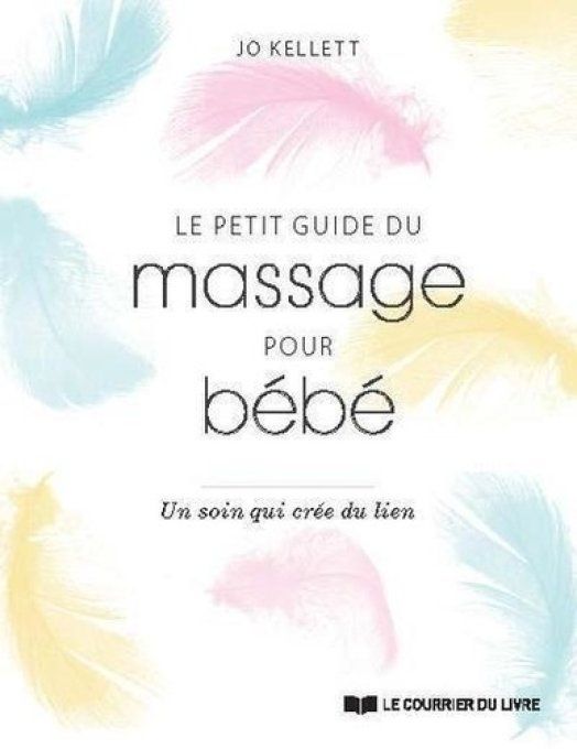 KELLETT Jo Le petit guide du massage pour bébé. Un soin qui crée du lien