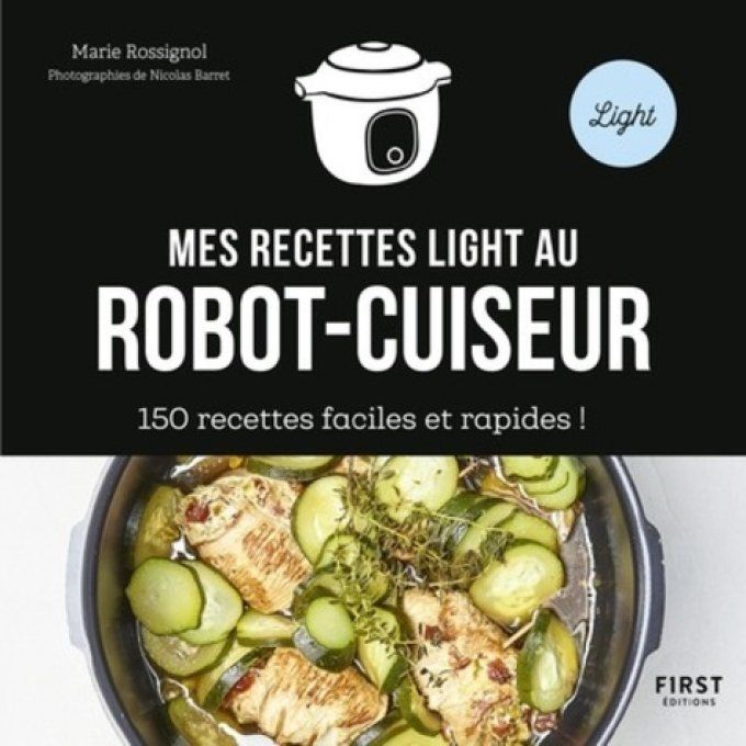ROSSIGNOL Marie  Mes recettes light au robot-cuiseur. 150 recettes faciles et rapides !