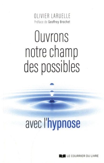 LARUELLE Olivier Ouvrons notre champ des possibles avec l'hypnose
