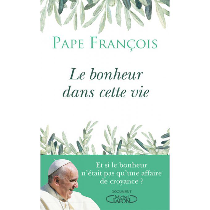  Pape François  Le bonheur dans cette vie.