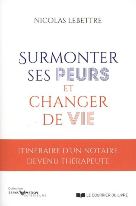 LEBETTRE Nicolas  Surmonter ses peurs et changer de vie.